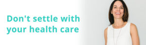 Don't settle with your health care